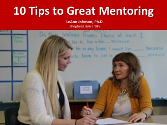 10 Tips to Great Mentoring LeAnn Johnson, Ph.D .  Shepherd University  1. Make Time  Build a