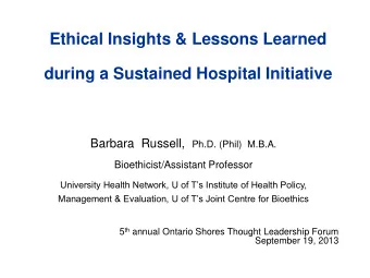 Ethical Insights &amp; Lessons Learned  during a Sustained Hospital Initiative Barbara  Russell,