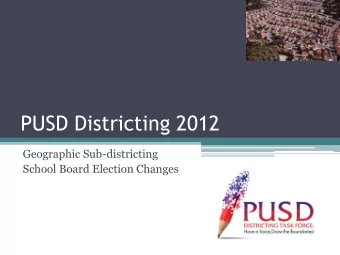 PUSD Districting 2012  Geographic Sub-districting  School Board Election Changes Reasons For Change