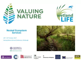 Nested Ecosystem  Services 18 th / 19 th October 2017  Valuing Nature Annual Conference, Edinburgh
