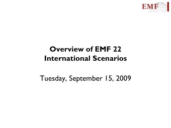 Overview of EMF 22  International Scenarios  Tuesday, September 15, 2009  Overview    The goal
