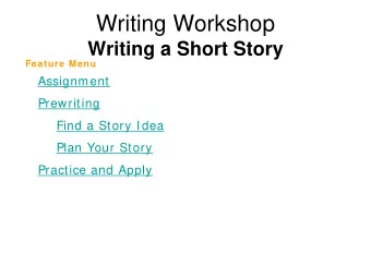 Writing Workshop  Writing a Short Story  Feature Menu  Assignment  Prewriting  Find a Story Idea