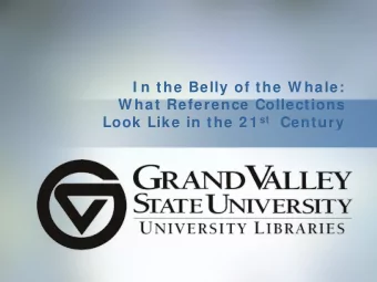 I n the Belly of the W hale:  W hat Reference Collections Look Like in the 2 1 st Century