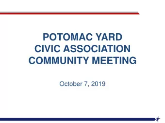 POTOMAC YARD  CIVIC ASSOCIATION  COMMUNITY MEETING  October 7, 2019  Agenda  Guest Speakers