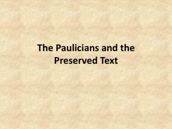 The Paulicians and the  Preserved Text  Introduction  The goal of this message is two-fold: