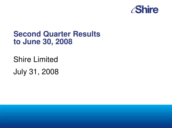 second quarter results to june 30 2008 shire limited july