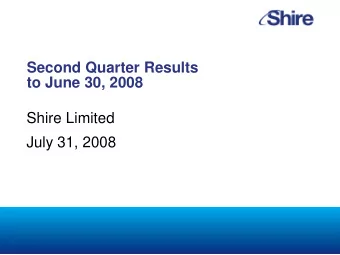 Second Quarter Results  to June 30, 2008  Shire Limited  July 31, 2008  THE SAFE HARBOR