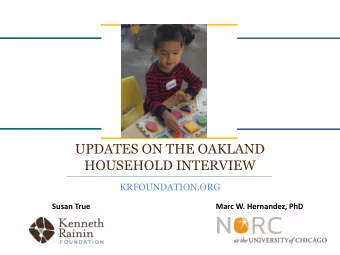 UPDATES ON THE OAKLAND  HOUSEHOLD INTERVIEW  0  KRFOUNDATION.ORG  Susan True  Marc W. Hernandez,