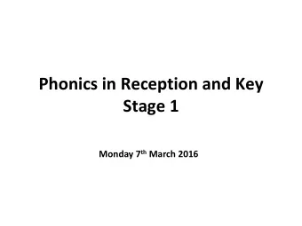 Phonics in Reception and Key  Stage 1 Monday 7 th March 2016  Phonics through the week    At