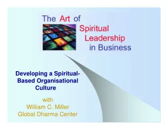 Developing a Spiritual-  Based Organisational  Culture  with  William C. Miller  Global Dharma