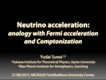 Neutrino acceleration:  analogy with Fermi acceleration  and Comptonization Yudai Suwa 1,2 1 Yukawa