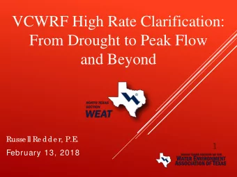 VCWRF High Rate Clarification:  From Drought to Peak Flow  and Beyond  Russe ll Re dde r, P.E  .  1
