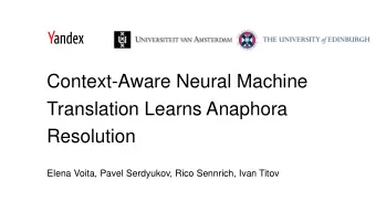 Context-Aware Neural Machine  Translation Learns Anaphora  Resolution  Elena Voita, Pavel