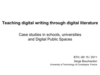 Teaching digital writing through digital literature  Case studies in schools, universities  and