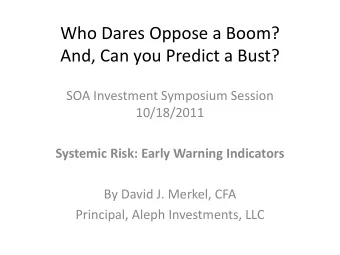 Who Dares Oppose a Boom?  And, Can you Predict a Bust?  SOA Investment Symposium Session
