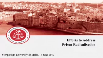 Efforts to Address  Prison Radicalisation  Speaker Name  |  Date  Symposium University of Malta, 13