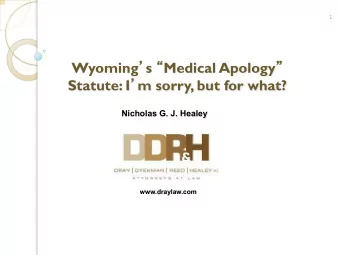 Nicholas G. J. Healey  www.draylaw.com Wyoming  s  Medical Apology  Law (W.S. 1-1-130(a))