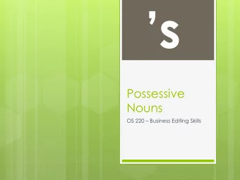 s  Possessive  Nouns  OS 220  Business Editing Skills What is a possessive Noun? Possessive