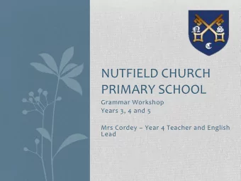 NUTFIELD CHURCH  PRIMARY SCHOOL  Grammar Workshop  Years 3, 4 and 5 Mrs Cordey  Year 4 Teacher