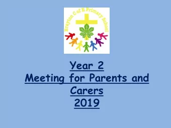 Year 2  Meeting for Parents and  Carers  2019  The biggest message we can give you is that there