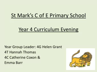 St Marks C of E Primary School  Year 4 Curriculum Evening  Year Group Leader: 4G Helen Grant  4T