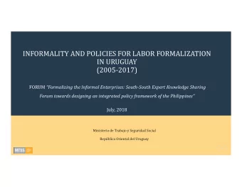 INFORMALITY AND POLICIES FOR LABOR FORMALIZATION  IN URUGUAY  (2005-2017) FORUM Formalizing the