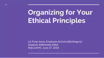 Organizing for Your  Ethical Principles  Liz Fong-Jones, Employee Activist (@lizthegrey)  Employer