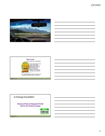 2/27/2015  2015 PROFESSIONAL ETHICS &amp; CONDUCT  Is Change Inevitable?  1  2/27/2015  2