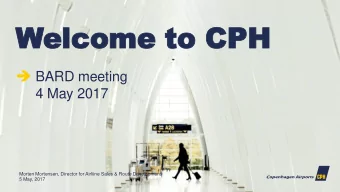 Welcome to CPH    BARD meeting  4 May 2017  Morten Mortensen, Director for Airliine Sales &amp;
