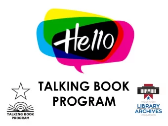 PROGRAM  Talking Book Program  provides:  Free alternative-format books for  Texans of all ages who