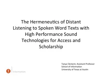 The  Hermeneu*cs  of  Distant    Listening  to  Spoken  Word  Texts