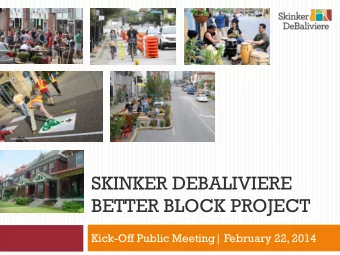 SKINKER DEBALIVIERE  BETTER BLOCK PROJECT  Kick-Off Public Meeting| February 22, 2014  Welcome!