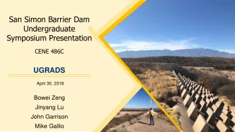 San Simon Barrier Dam  Undergraduate  Symposium Presentation  CENE 486C  UGRADS  April 30, 2018