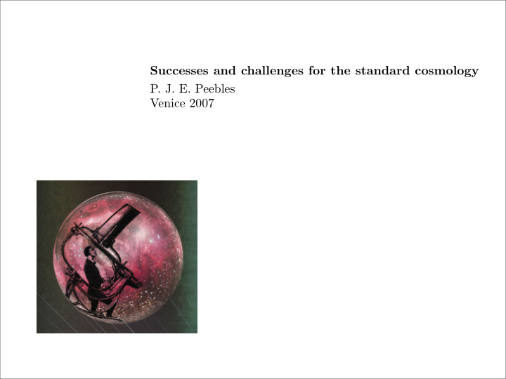 successes and challenges for the standard cosmology p j e