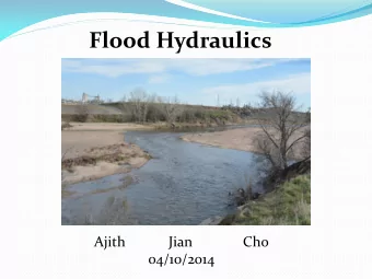 Flood Hydraulics  Ajith  Jian  Cho  04/10/2014  Introduction  During floods, part of the