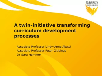 A twin-initiative transforming  curriculum development  processes  Associate Professor Lindy-Anne