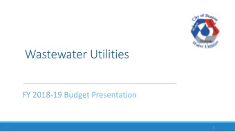 Wastewater Utilities  FY 2018-19 Budget Presentation  1  Wastewater  Volume Forecast  Wastewater