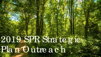 2019 SPR Stra te g ic  Pla n Outre a c h  ONGOI  NG  OUT  RE  ACH  SPR outreach review | Were
