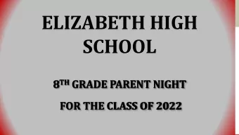 ELIZABETH HIGH  SCHOOL 8 TH GRADE PARENT NIGHT  FOR THE CLASS OF 2022  Bret McClendon Principal