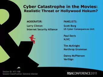 Cyber Catastrophe in the Movies:  Realistic Threat or Hollywood Hokum?  MODERATOR:  PANELISTS: