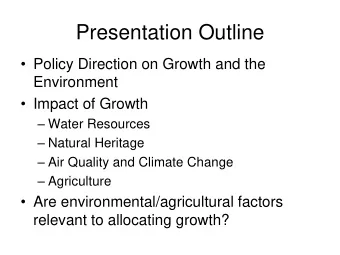 Presentation Outline  Policy Direction on Growth and the  Environment  Impact of Growth