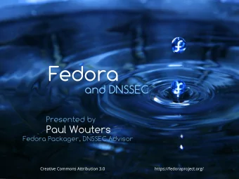 Fedora  and DNSSEC  Presented by  Paul Wouters  Fedora Packager, DNSSEC Advisor  Creative Commons