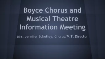 Boyce Chorus and  Musical Theatre  Information Meeting  Mrs. Jennifer Schetley, Chorus/M.T.