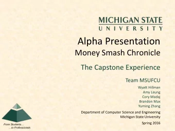 Alpha Presentation  Money Smash Chronicle  The Capstone Experience  Team MSUFCU  Wyatt Hillman  Amy