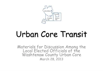 Urban Core Transit  Materials for Discussion Among the  Local Elected Officials of the  Washtenaw