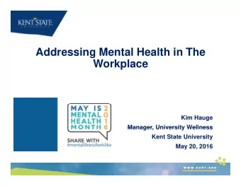 Addressing Mental Health in The  g  Workplace  Kim Hauge  Manager University Wellness  Manager,