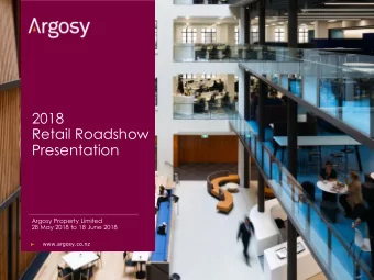 2018  Retail Roadshow  Presentation  Argosy Property Limited  28 May 2018 to 18 June 2018