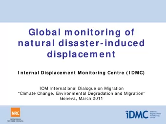 Global m onitoring of  natural disaster-induced  displacem ent  I nternal Displacem ent Monitoring