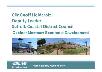 Cllr Geoff Holdcroft  Deputy Leader  Suffolk Coastal District Council  Cabinet Member: Economic
