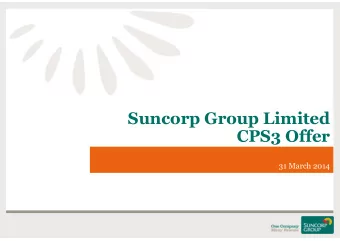 Suncorp Group Limited  CPS3 Offer  31 March 2014  Important Notice  This presentation has been